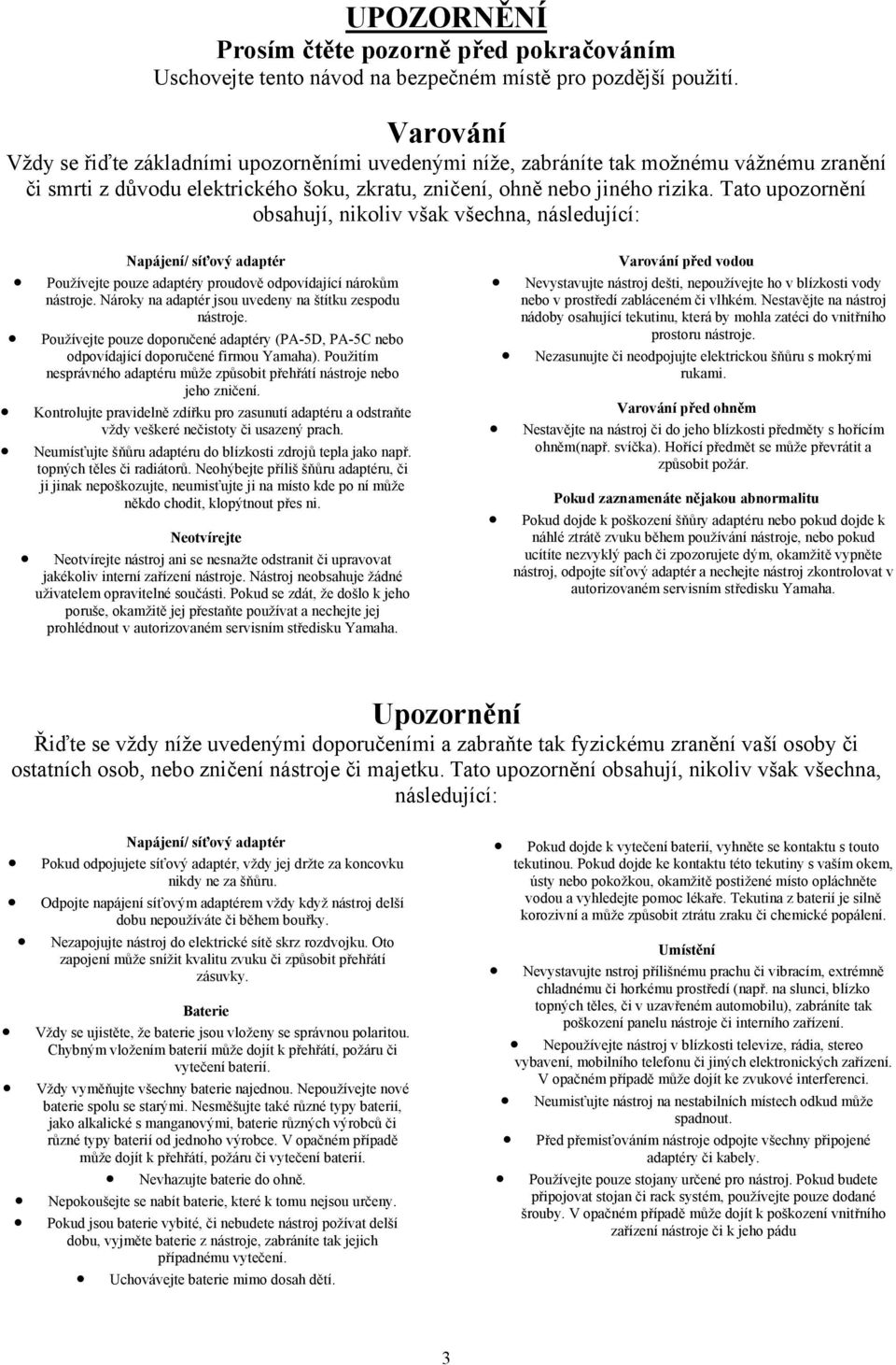 Tato upozornění obsahují, nikoliv však všechna, následující: Napájení/ síťový adaptér Používejte pouze adaptéry proudově odpovídající nárokům nástroje.