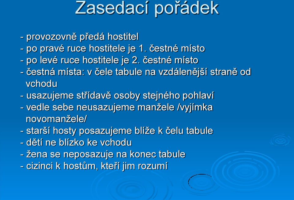 čestné místo - čestná místa: v čele tabule na vzdálenější straně od vchodu - usazujeme střídavě osoby stejného