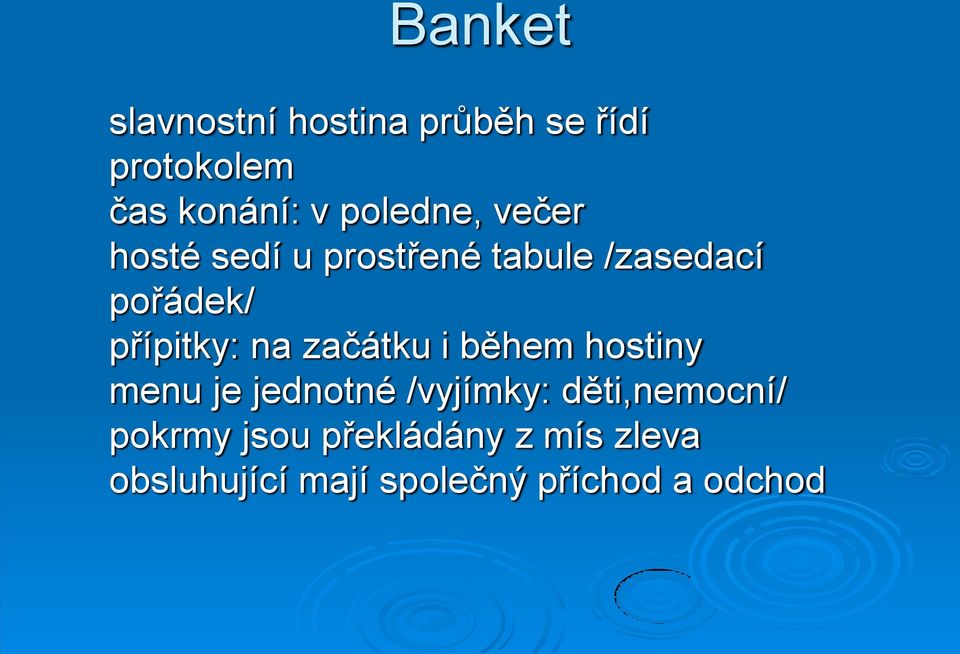 přípitky: na začátku i během hostiny menu je jednotné /vyjímky: