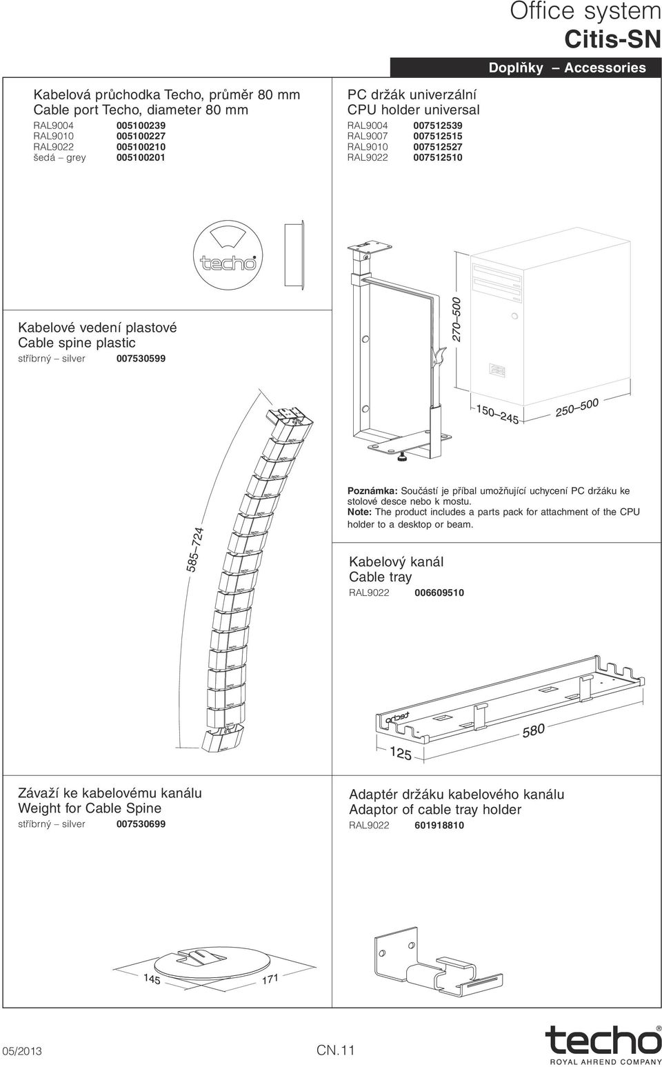 Poznámka: Součástí je příbal umožňující uchycení PC držáku ke stolové desce nebo k mostu. Note: The product includes a parts pack for attachment of the CPU holder to a desktop or beam.