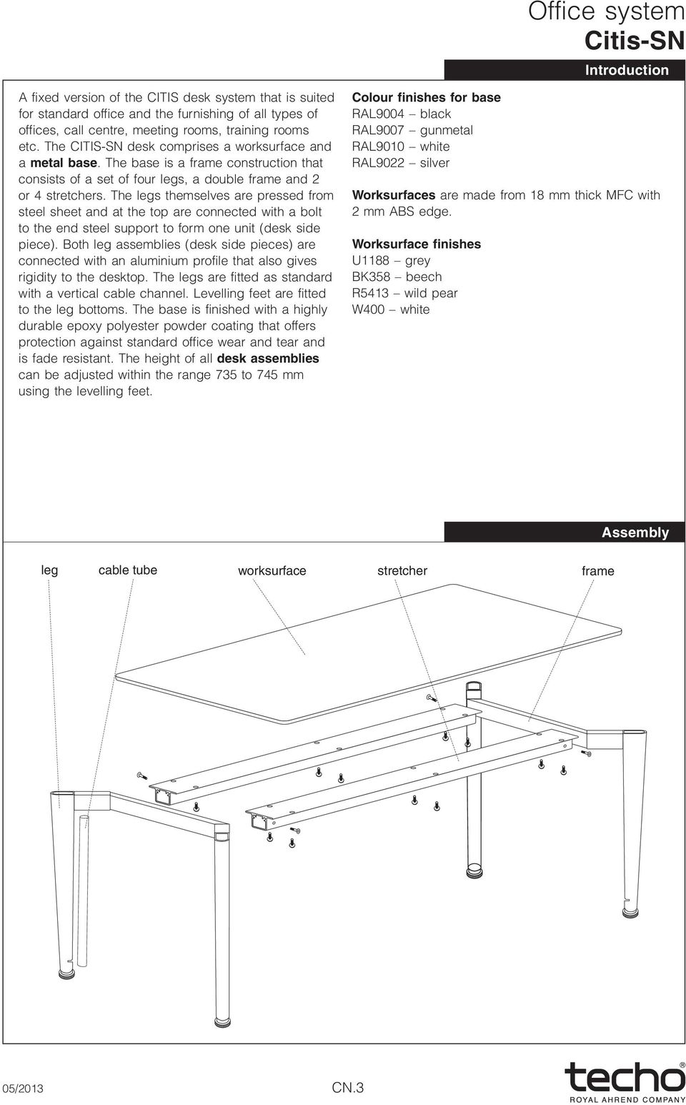 The legs themselves are pressed from steel sheet and at the top are connected with a bolt to the end steel support to form one unit (desk side piece).