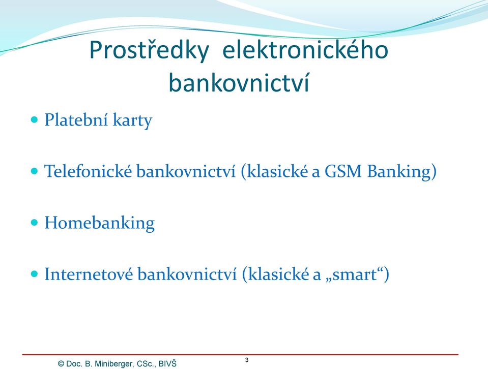 (klasické a GSM Banking) Homebanking