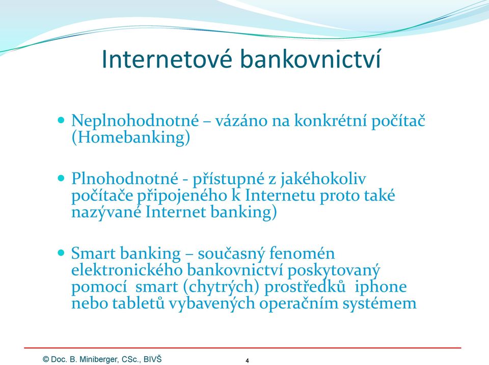 nazývané Internet banking) Smart banking současný fenomén elektronického bankovnictví