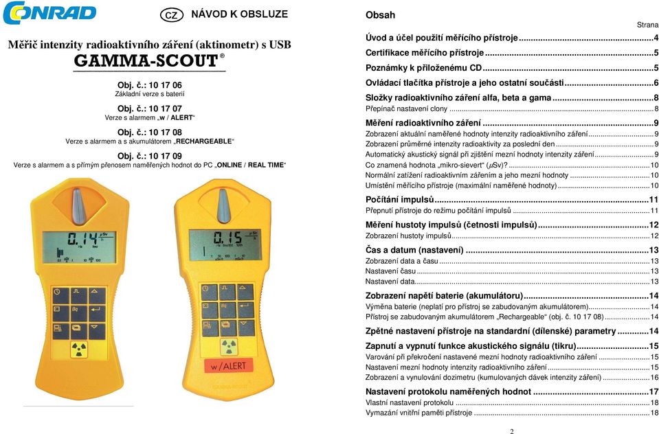 ..6 Složky radioaktivního záření alfa, beta a gama...8 Přepínač nastavení clony...8 Měření radioaktivního záření...9 Zobrazení aktuální naměřené hodnoty intenzity radioaktivního záření.