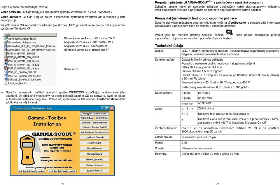 x.x. pouze pro XP Německé verze 3.x.x. pouze pro XP Staré verze Spusťte na osobním počítači operační systém WINDOWS a počkejte na dokončení jeho spuštění.