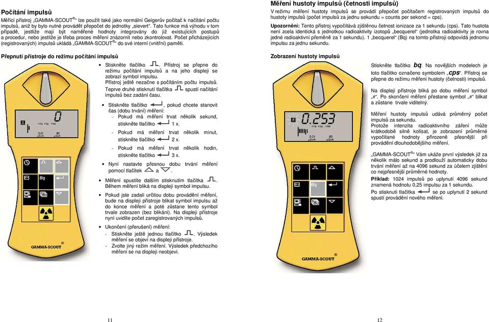 Počet přicházejících (registrovaných) impulsů ukládá GAMMA-SCOUT do své interní (vnitřní) paměti.