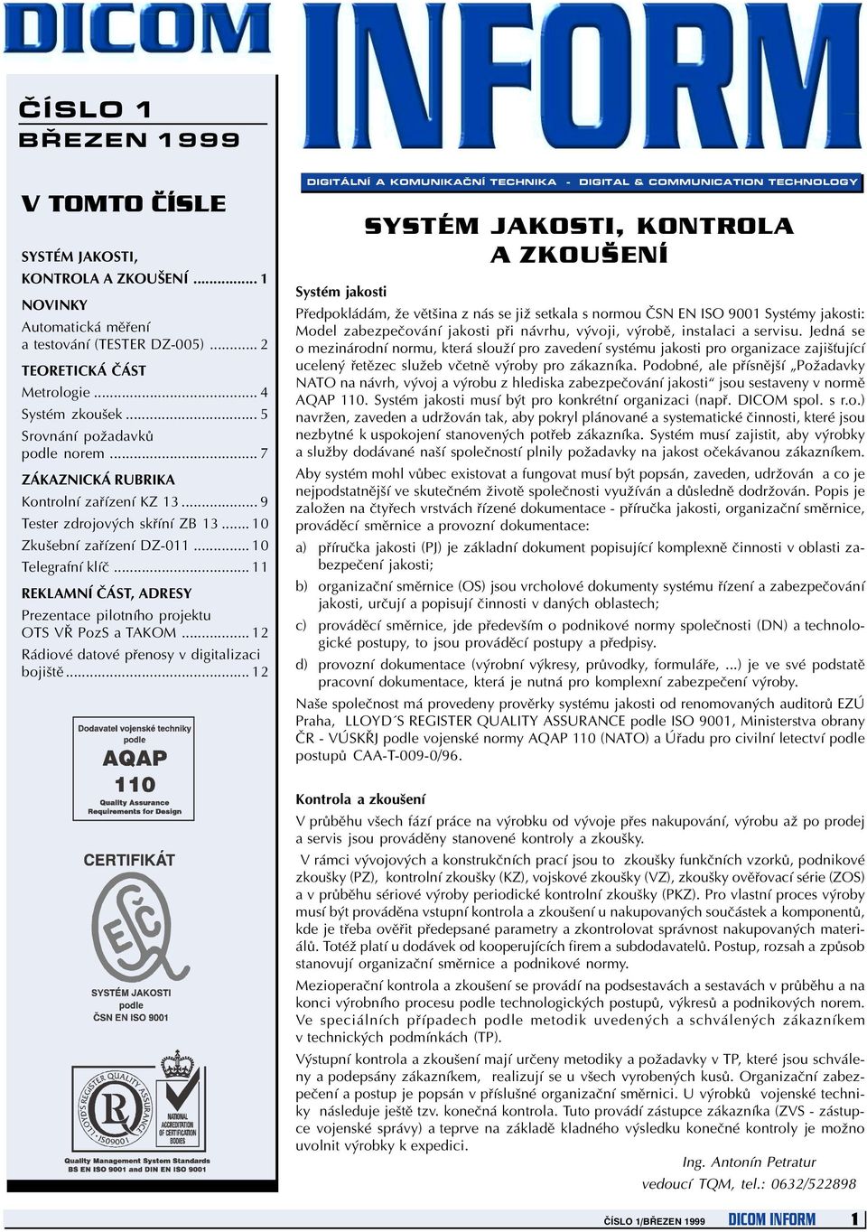 .. 11 REKLAMNÍ ÈÁST, ADRESY Prezentace pilotního projektu OTS VØ PozS a TAKOM... 12 Rádiové datové pøenosy v digitalizaci bojištì.