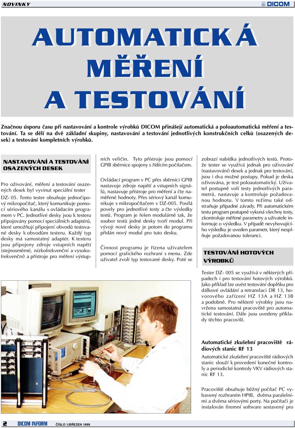 NASTAVOVÁNÍ A TESTOVÁNÍ OSAZENÝCH DESEK Pro oživování, mìøení a testování osazených desek byl vyvinut speciální tester DZ- 05.