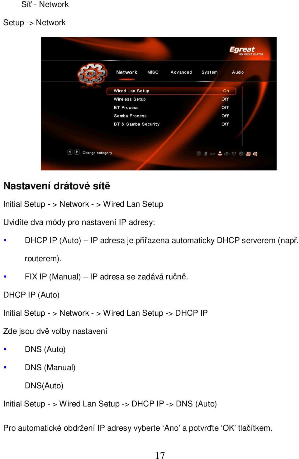 DHCP IP (Auto) Initial Setup - > Network - > Wired Lan Setup -> DHCP IP Zde jsou dvě volby nastavení DNS (Auto) DNS (Manual)
