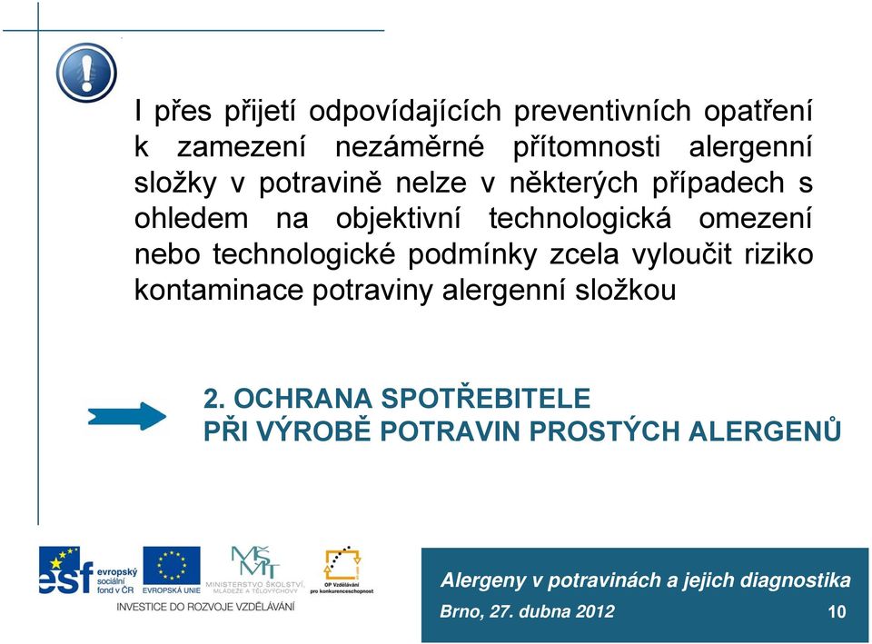 technologická omezení nebo technologické podmínky zcela vyloučit riziko kontaminace