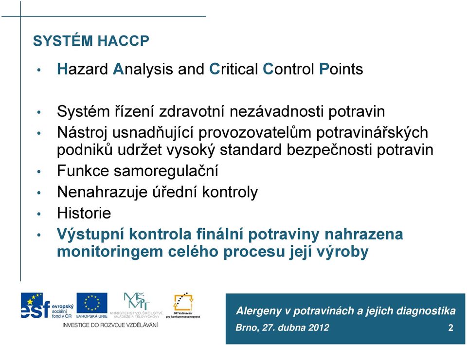 vysoký standard bezpečnosti potravin Funkce samoregulační Nenahrazuje úřední kontroly