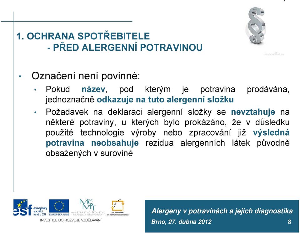 nevztahuje na některé potraviny, u kterých bylo prokázáno, že v důsledku použité technologie výroby nebo