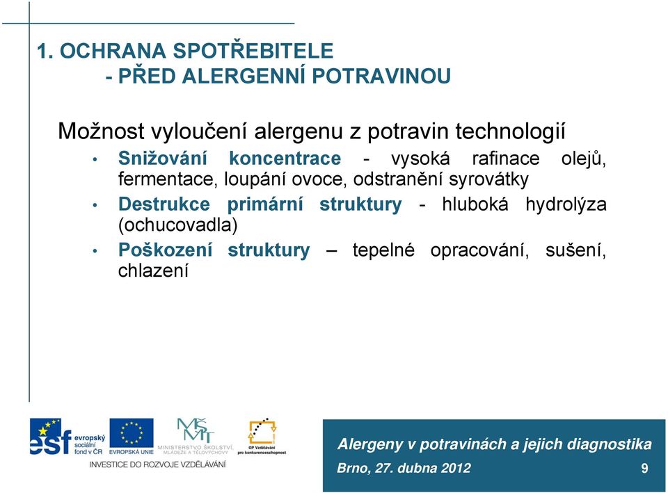 loupání ovoce, odstranění syrovátky Destrukce primární struktury - hluboká hydrolýza