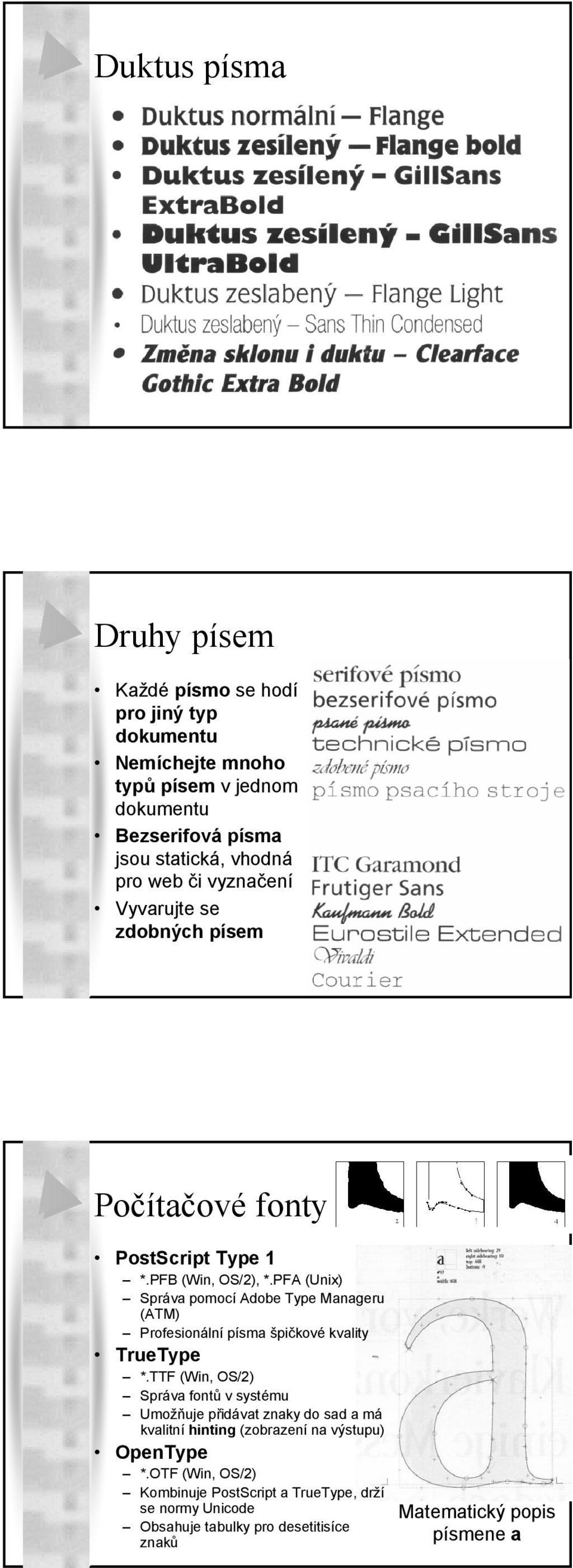 PFA (Unix) Správa pomocí Adobe Type Manageru (ATM) Profesionální písma špičkové kvality TrueType *.