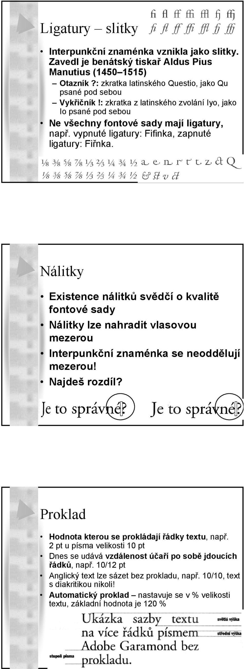 Nálitky Existence nálitků svědčí o kvalitě fontové sady Nálitky lze nahradit vlasovou mezerou Interpunkční znaménka se neoddělují mezerou! Najdeš rozdíl?