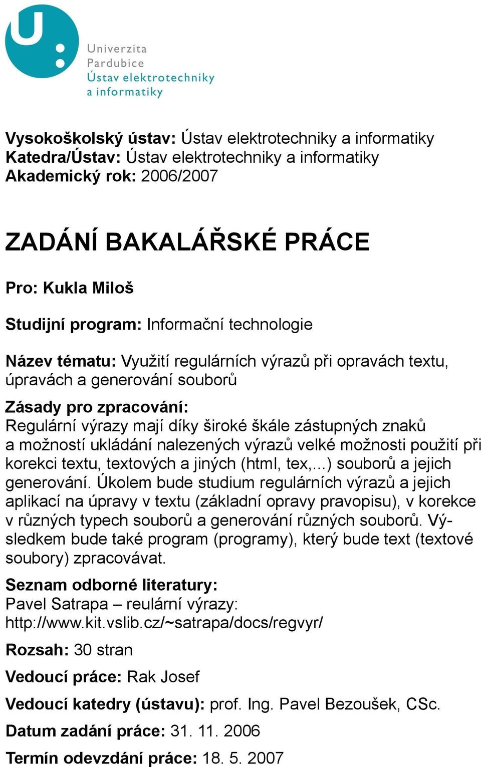 možností ukládání nalezených výrazů velké možnosti použití při korekci textu, textových a jiných (html, tex,...) souborů a jejich generování.