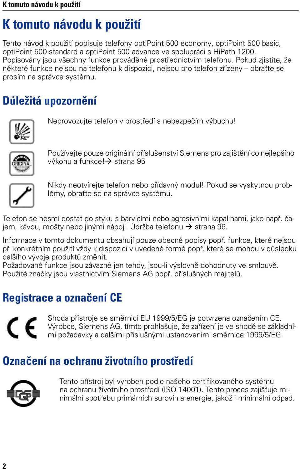 Pokud zjistíte, že některé funkce nejsou na telefonu k dispozici, nejsou pro telefon zřízeny obraťte se prosím na správce systému.