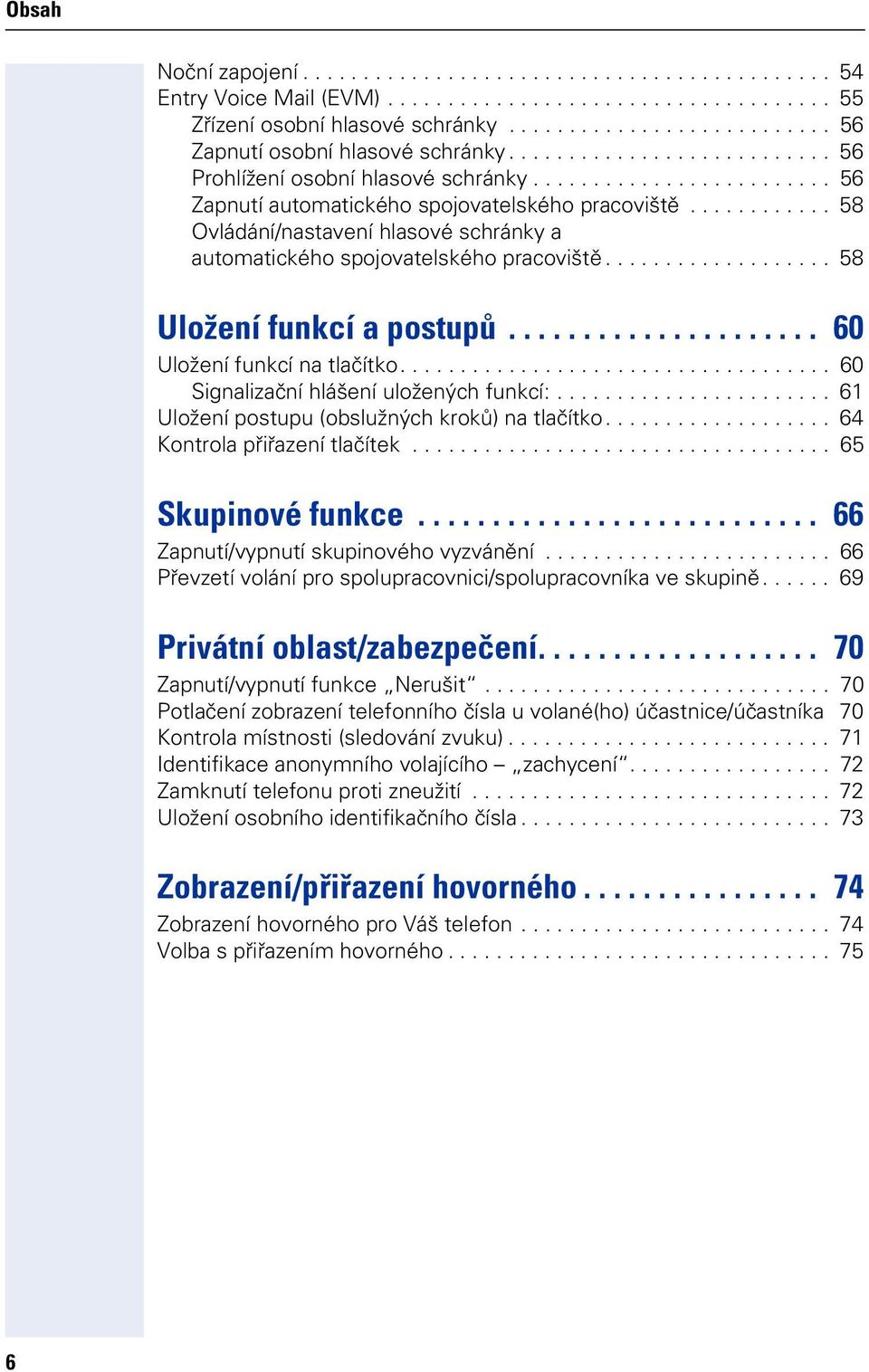 ........... 58 Ovládání/nastavení hlasové schránky a automatického spojovatelského pracoviště................... 58 Uložení funkcí a postupů..................... 60 Uložení funkcí na tlačítko.