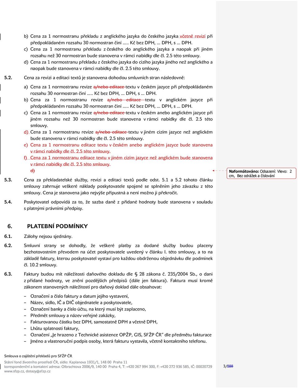 d) Cena za 1 normostranu překladu z českého jazyka do cizího jazyka jiného než anglického a naopak bude stanovena v rámci nabídky dle čl. 2.