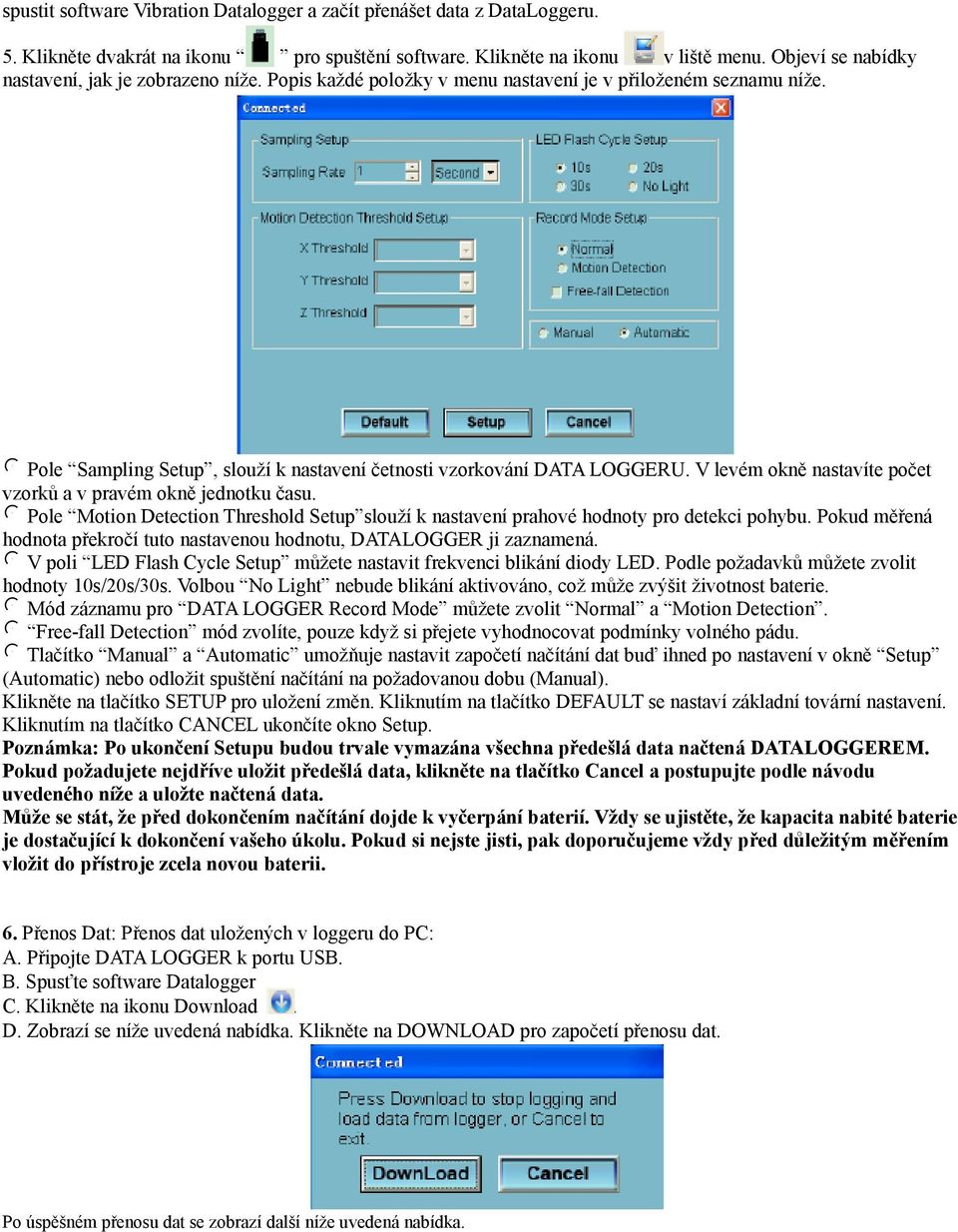 V levém okně nastavíte počet vzorků a v pravém okně jednotku času. Pole Motion Detection Threshold Setup slouží k nastavení prahové hodnoty pro detekci pohybu.