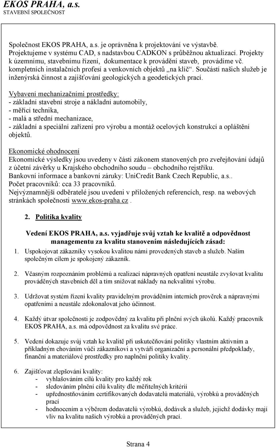 Součástí našich služeb je inženýrská činnost a zajišťování geologických a geodetických prací.