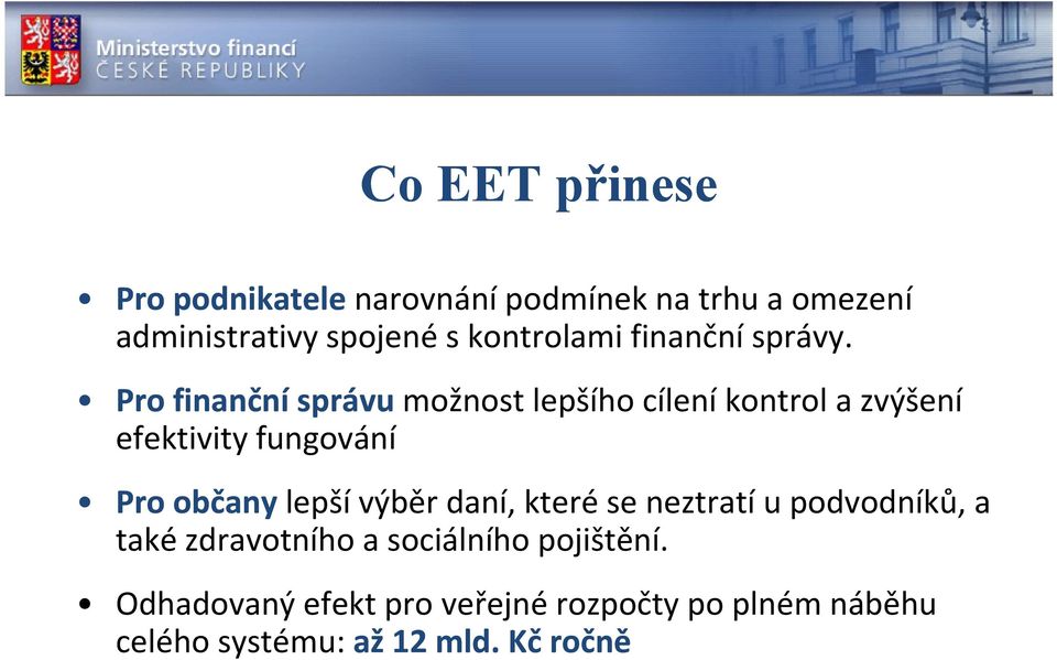 Pro finanční správu možnost lepšího cílení kontrol a zvýšení efektivity fungování Pro občany lepší