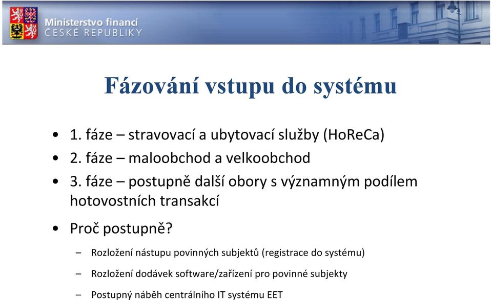 fáze postupně další obory s významným podílem hotovostních transakcí Proč postupně?