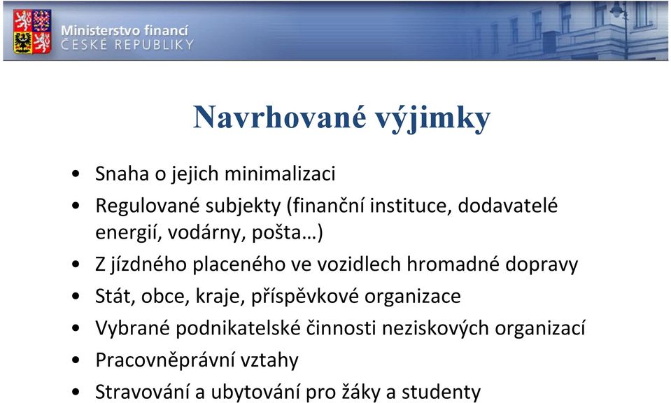 hromadné dopravy Stát, obce, kraje, příspěvkové organizace Vybrané podnikatelské