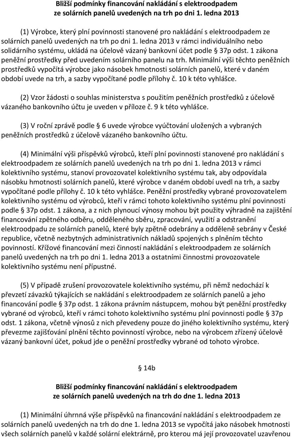 ledna 2013 v rámci individuálního nebo solidárního systému, ukládá na účelově vázaný bankovní účet podle 37p odst. 1 zákona peněžní prostředky před uvedením solárního panelu na trh.