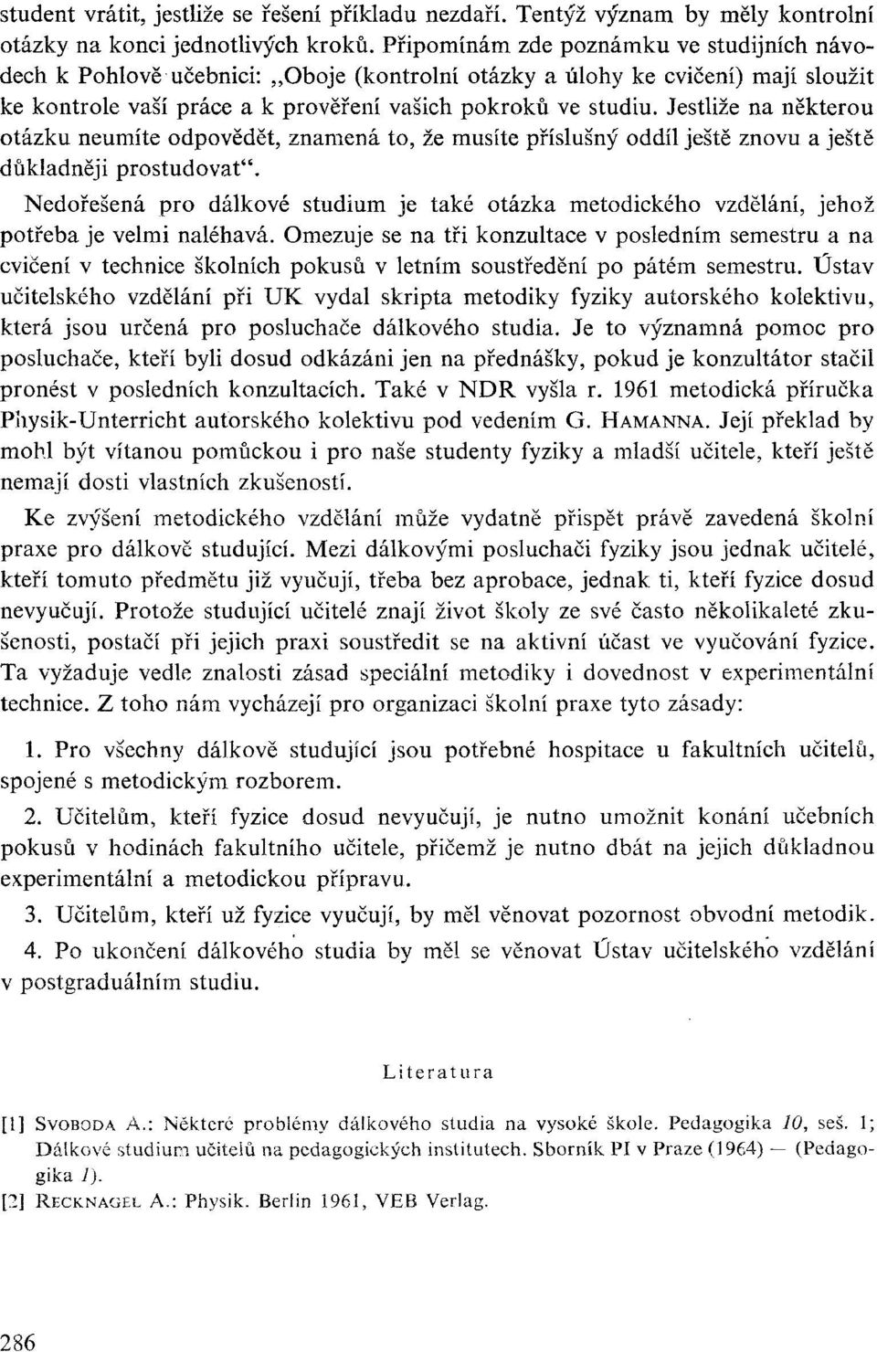 Jestliže na některou otázku neumíte odpovědět, znamená to, že musíte příslušný oddíl ještě znovu a ještě důkladněji prostudovat".