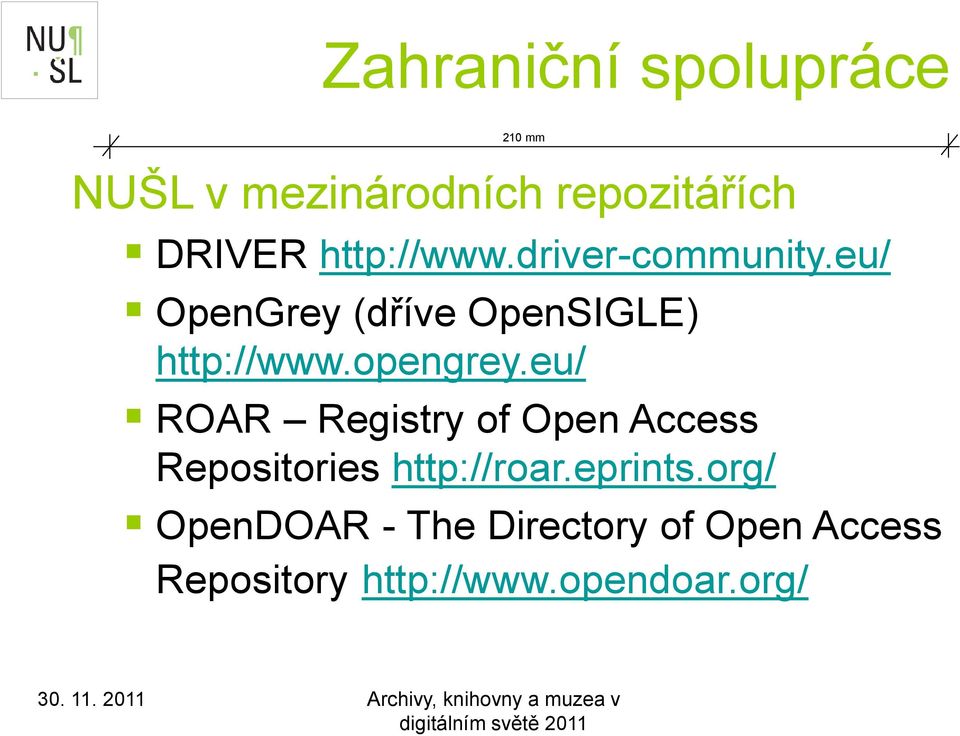 opengrey.eu/ ROAR Registry of Open Access Repositories http://roar.