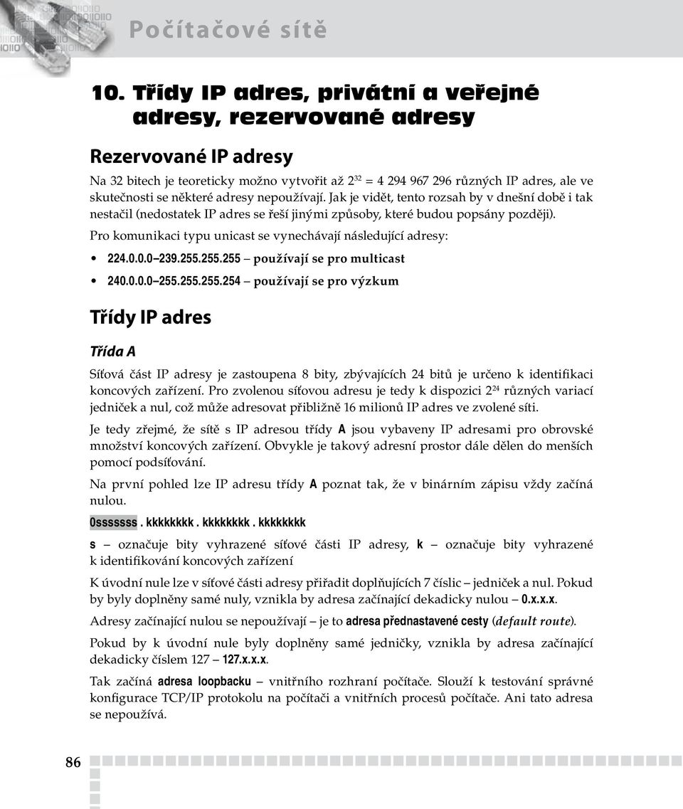 Pro komunikaci typu unicast se vynechávají následující adresy: 224... 239.255.