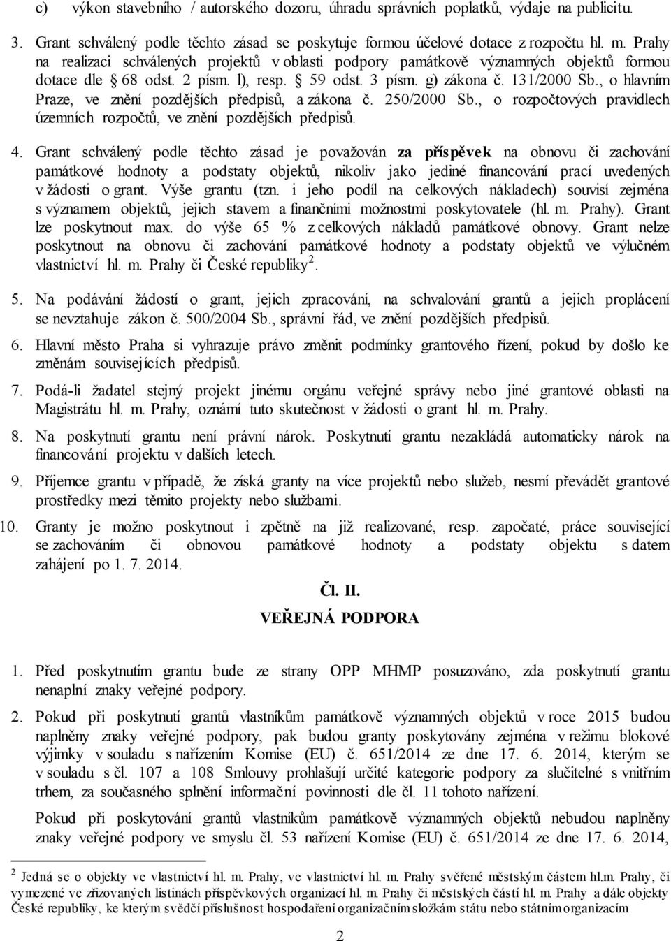 , o hlavním Praze, ve znění pozdějších předpisů, a zákona č. 250/2000 Sb., o rozpočtových pravidlech územních rozpočtů, ve znění pozdějších předpisů. 4.