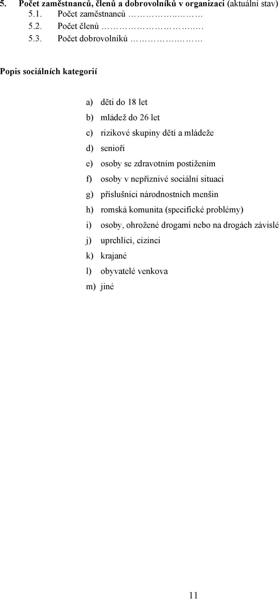 Popis sociálních kategorií a) děti do 18 let b) mládež do 26 let c) rizikové skupiny dětí a mládeže d) senioři e) osoby se