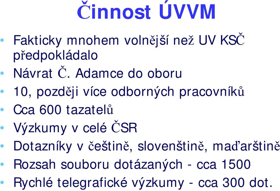 Výzkumy v celé ČSR Dotazníky v češtině, slovenštině, maďarštině Rozsah