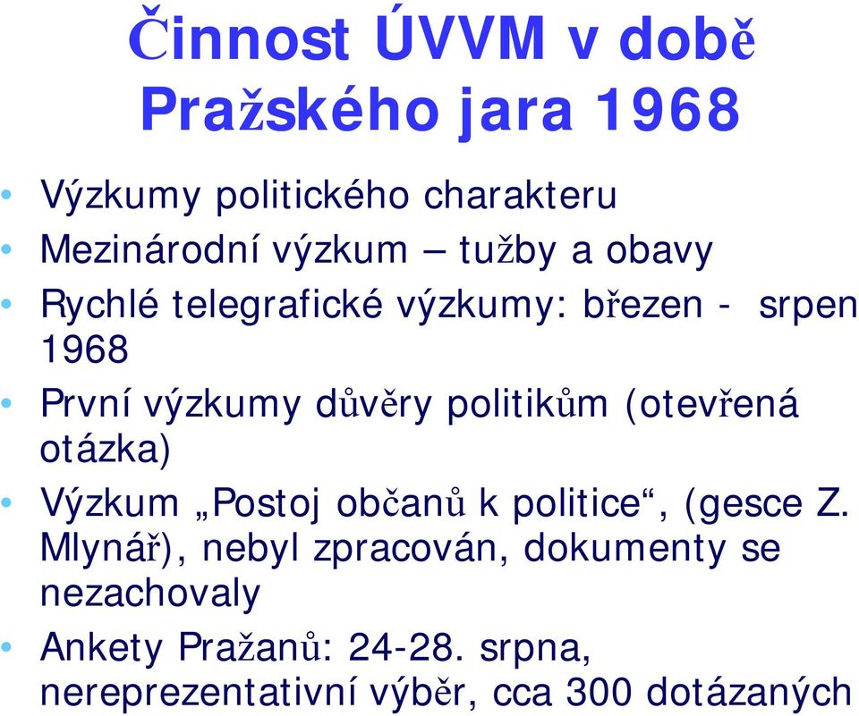 politikům (otevřená otázka) Výzkum Postoj občanů k politice, (gesce Z.