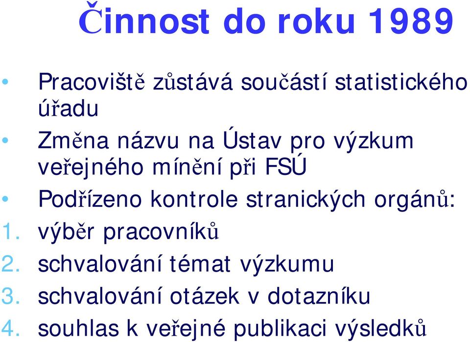 kontrole stranických orgánů: 1. výběr pracovníků 2.