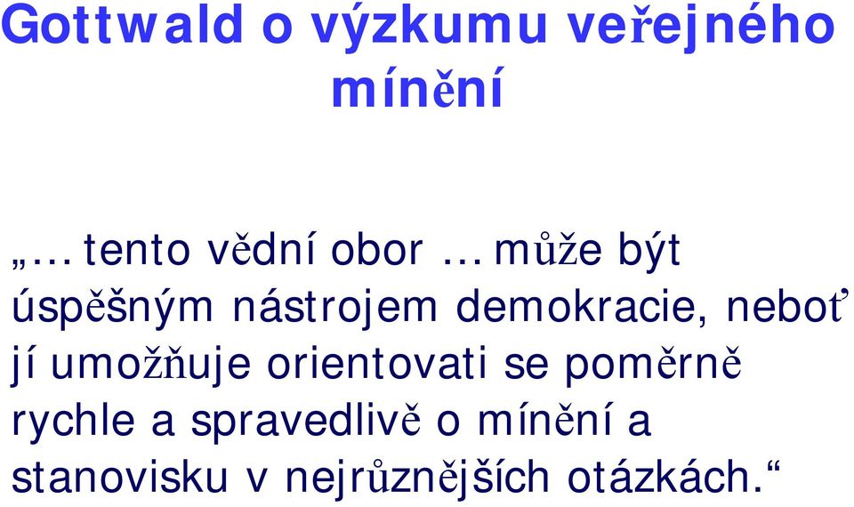jí umožňuje orientovati se poměrně rychle a