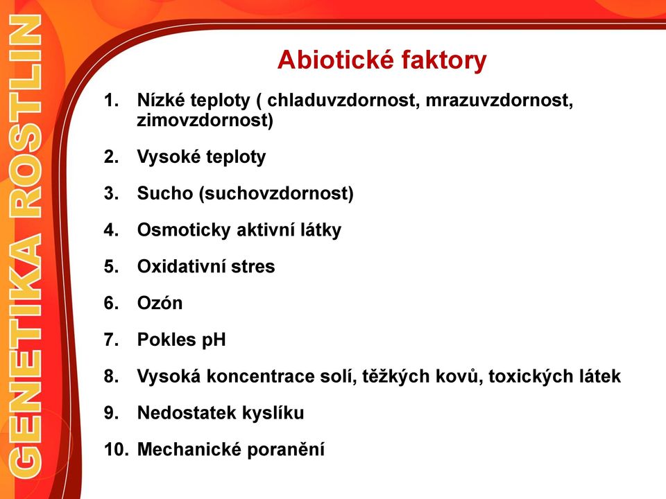 Vysoké teploty 3. Sucho (suchovzdornost) 4. Osmoticky aktivní látky 5.