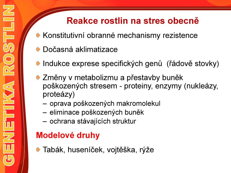 buněk poškozených stresem - proteiny, enzymy (nukleázy, proteázy) oprava poškozených