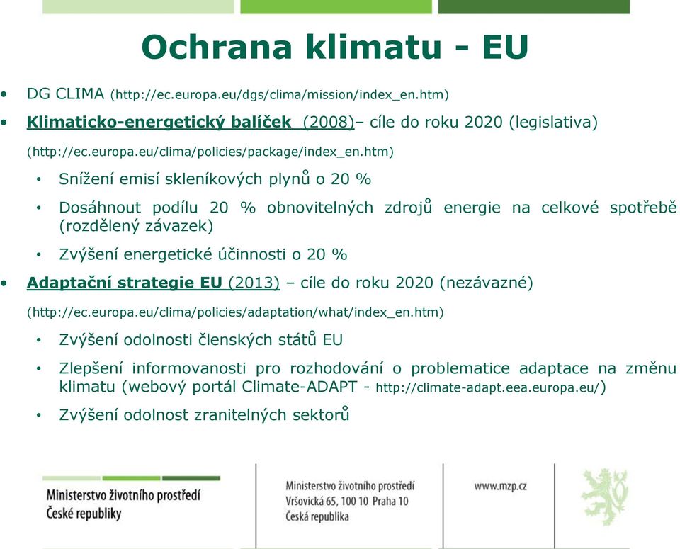 Adaptační strategie EU (2013) cíle do roku 2020 (nezávazné) (http://ec.europa.eu/clima/policies/adaptation/what/index_en.