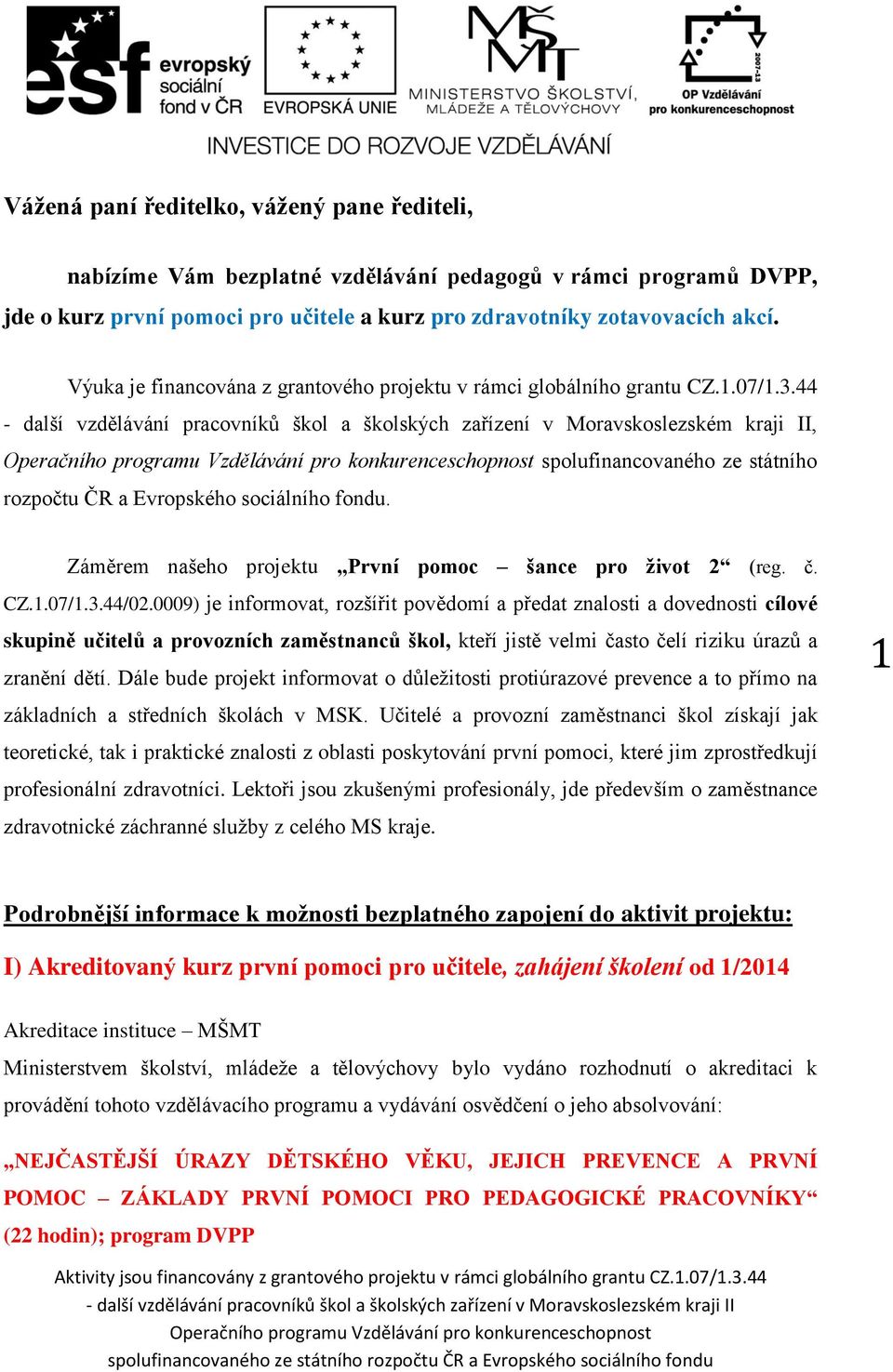 Záměrem našeho projektu První pomoc šance pro život 2 (reg. č. CZ.1.07/1.3.44/02.