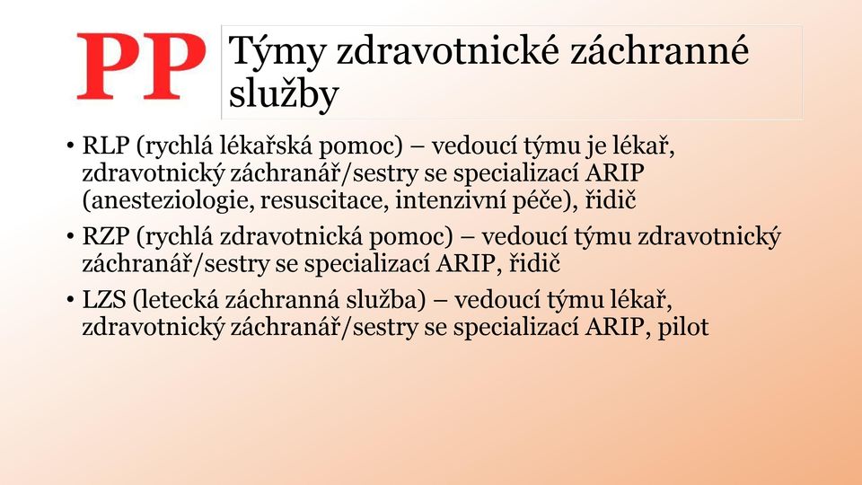 (rychlá zdravotnická pomoc) vedoucí týmu zdravotnický záchranář/sestry se specializací ARIP, řidič