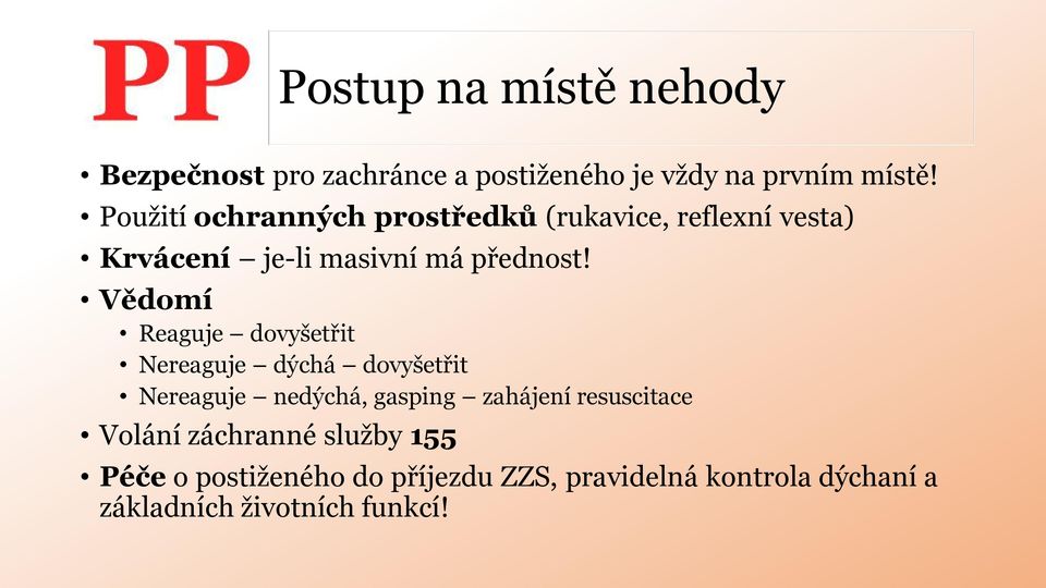 Vědomí Reaguje dovyšetřit Nereaguje dýchá dovyšetřit Nereaguje nedýchá, gasping zahájení resuscitace