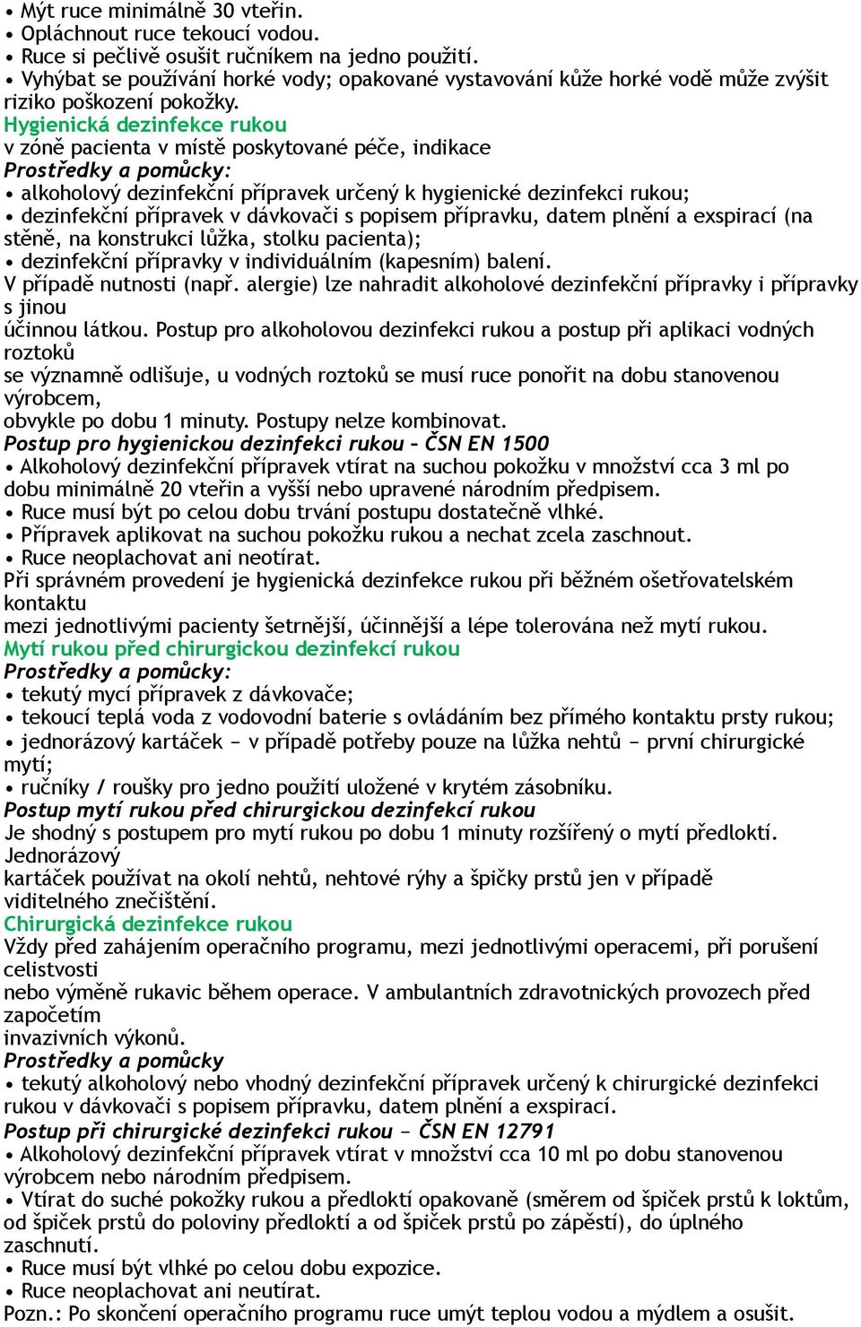 Hygienická dezinfekce rukou v zóně pacienta v místě poskytované péče, indikace Prostředky a pomůcky: alkoholový dezinfekční přípravek určený k hygienické dezinfekci rukou; dezinfekční přípravek v