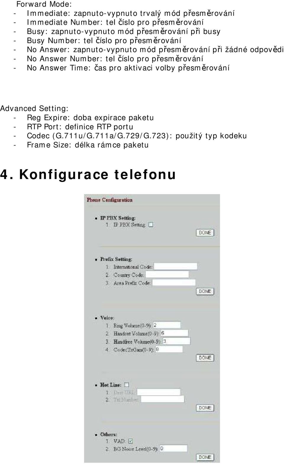 Number: tel číslo pro přesměrování - No Answer Time: čas pro aktivaci volby přesměrování Advanced Setting: - Reg Expire: doba expirace paketu