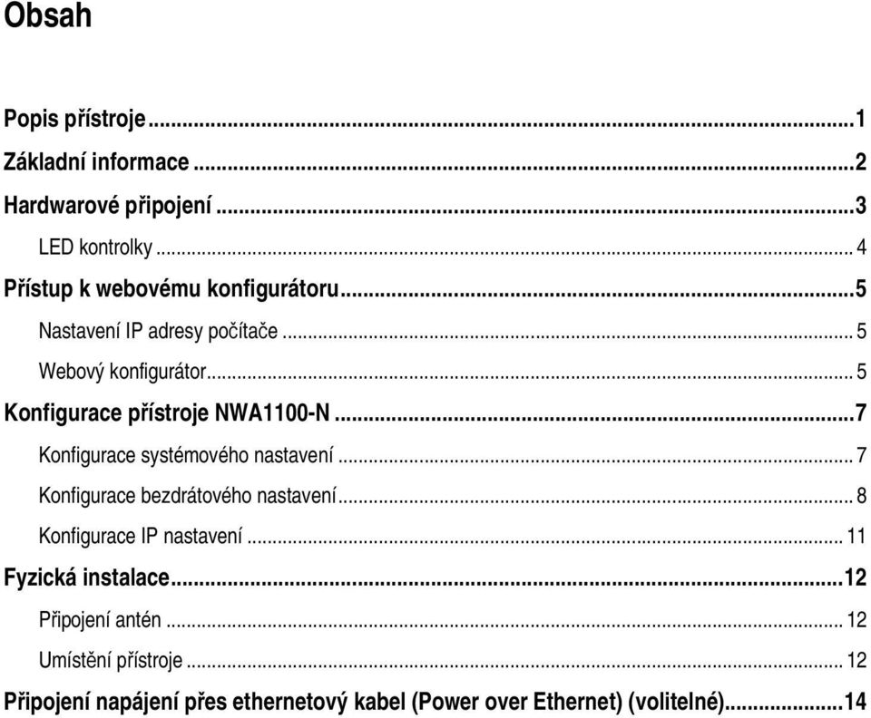 .. 5 Konfigurace přístroje NWA1100-N... 7 Konfigurace systémového nastavení... 7 Konfigurace bezdrátového nastavení.