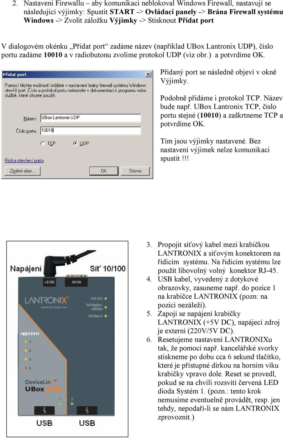Přidaný port se následně objeví v okně Výjimky. Podobně přidáme i protokol TCP. Název bude např. UBox Lantronix TCP, číslo portu stejné (10010) a zaškrtneme TCP a potvrdíme OK.