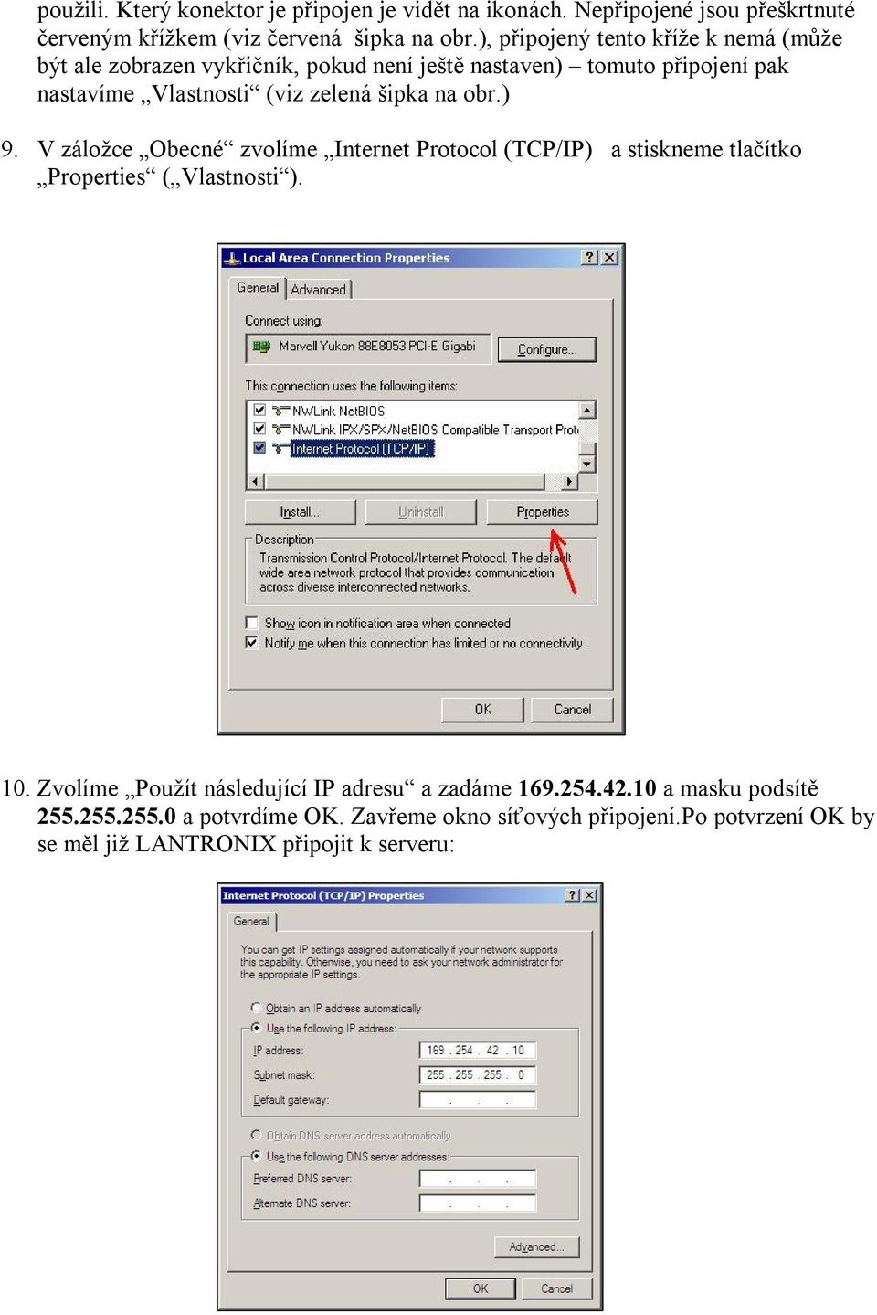šipka na obr.) 9. V záložce Obecné zvolíme Internet Protocol (TCP/IP) a stiskneme tlačítko Properties ( Vlastnosti ). 10.