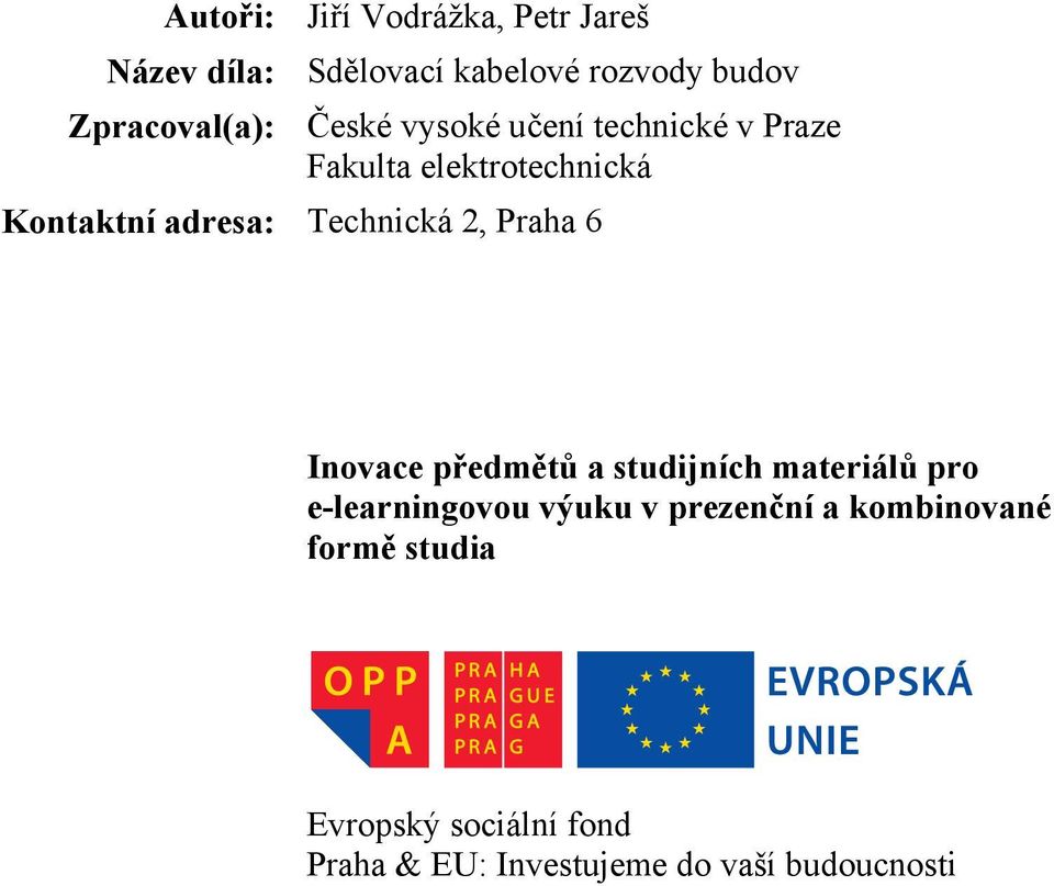 adresa: Technická 2, Praha 6 Inovace předmětů a studijních materiálů pro e-learningovou